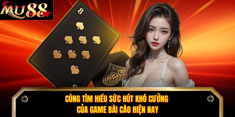 Cùng tìm hiểu sức hút khó cưỡng của game bài cào hiện nay 